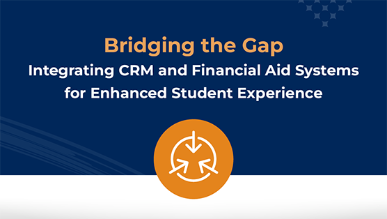 Bridging the Gap: Integrating CRM and Financial Aid Systems for Enhanced Student Experience
